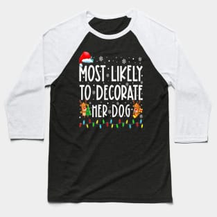 Most Likely To Decorate Her Dog Funny Christmas Baseball T-Shirt